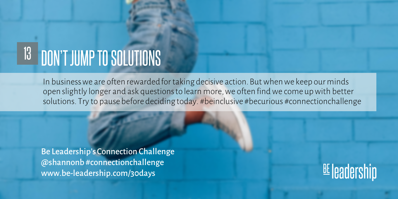 Day 13 Connection Challenge: Don’t Jump to Solutions